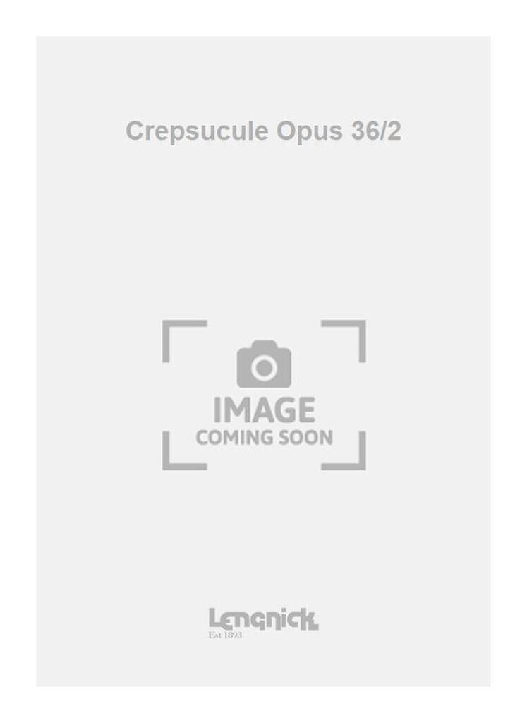 Crepsucule Opus 36/2